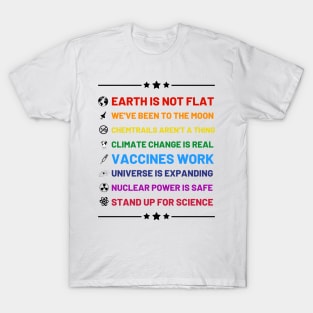 Earth is not flat, Vaccines work, We've been to the moon, Chemtrails aren't a thing, Climate change is real, Stand up for science, Universe is expanding, Nuclear power is safe T-Shirt